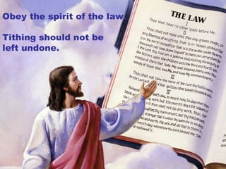 Obey the spirit of the law.
Tithing should not be
left undone.
 