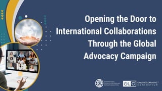 Opening the Door to
International Collaborations
Through the Global
Advocacy Campaign
 