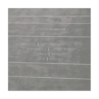 Gramática da Gambiarra
HD - Dimantas
2013
Canon G12 | Samsung Express GT 18730
Android 4.1.2 | Camera Android
Cymera | Instagram
Gimp | Inkscape
 