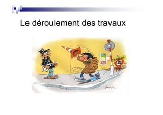 Le déroulement des travaux
 