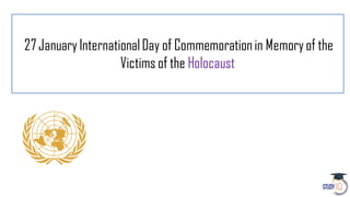 27JanuaryInternationalDay of Commemorationin Memoryof the
Victims of the Holocaust
 