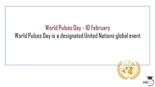 WorldPulsesDay - 10 February
WorldPulsesDay is a designatedUnited Nations globalevent
 