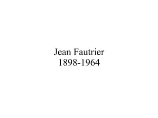 Jean Fautrier 1898-1964 