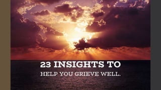 23 insights to help you grieve well