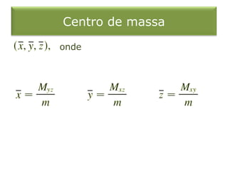 Centro de massa
onde
 