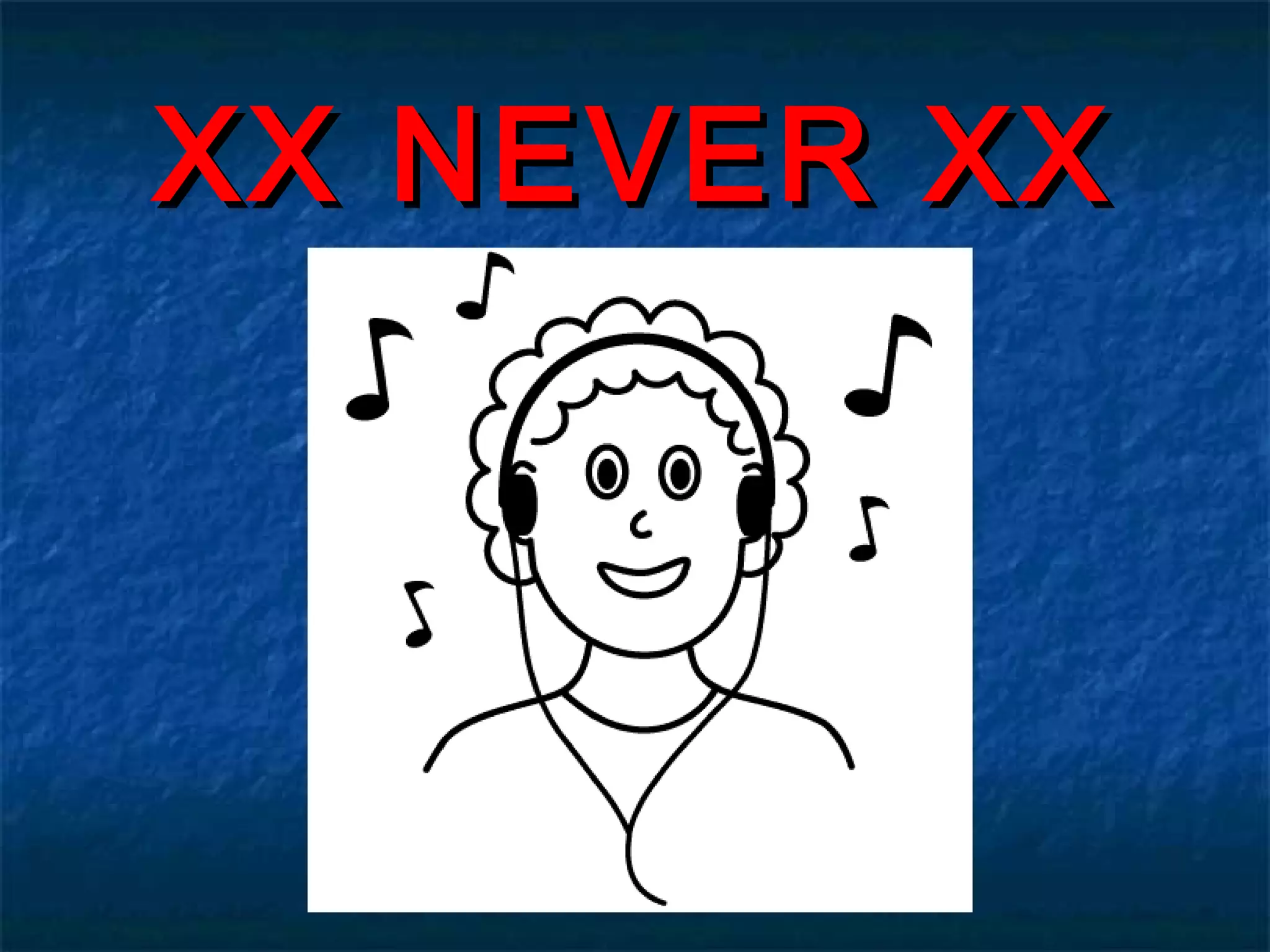 XX NEVER XXXX NEVER XX
 