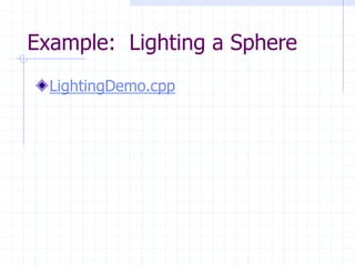 Example: Lighting a Sphere
LightingDemo.cpp
 