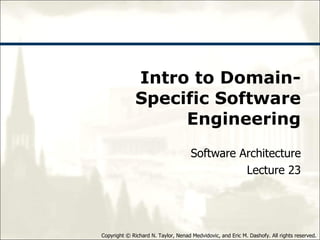 Intro to Domain-Specific Software Engineering Software Architecture Lecture 23 