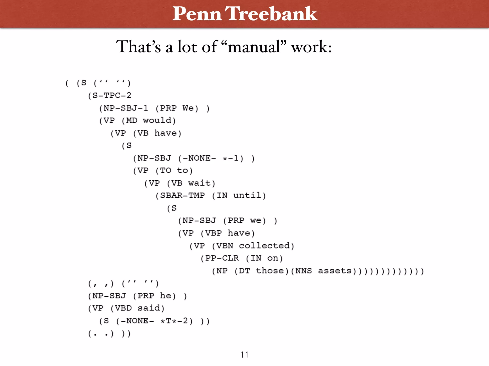Penn Treebank That’s a lot of “manual” work: 11 