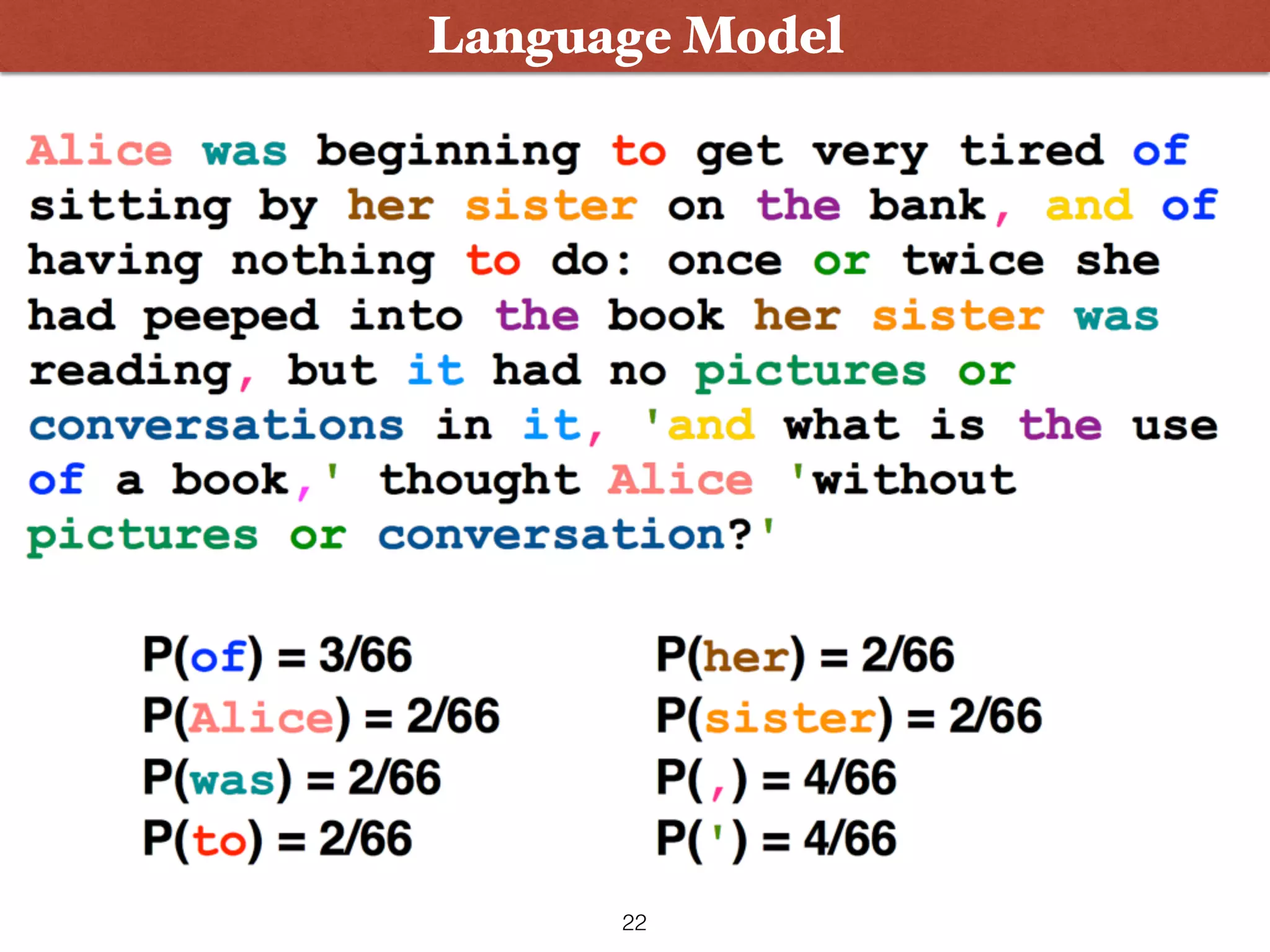 • Language models deﬁne probability distributions over (natural language) strings or sentences Language Model 22 