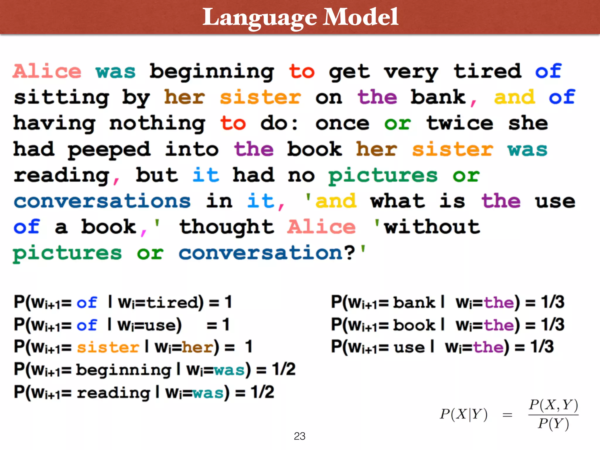 • Language models deﬁne probability distributions over (natural language) strings or sentences Language Model 23 