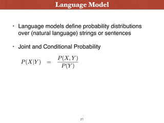 • Language models deﬁne probability distributions
over (natural language) strings or sentences
• Joint and Conditional Pro...