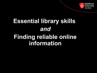 Essential library skills
and
Postgraduate Course Feedback
Finding reliable online
information
Induction, January 2014
MSc Applied Public Health

 