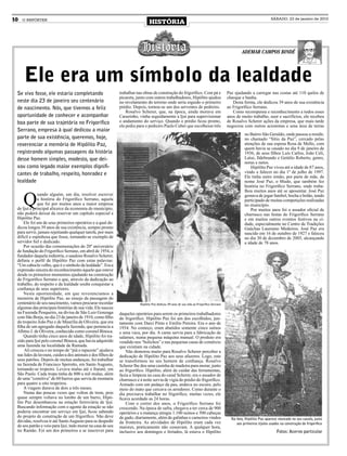 10   O REPÓRTER
                                                                                HISTÓRIA
                                                                                                                                                                       SÁBADO, 23 de janeiro de 2010




                                                                                                                                                    AdemAr CAmpos Bindé




     Ele era um símbolo da lealdade
 Se vivo fosse, ele estaria completando                      trabalhar nas obras de construção do frigorífico. Com pá e                    Paz ajudando a carregar nas costas até 110 quilos de
                                                             picareta, junto com outros trabalhadores, Hipólito ajudou                     charque e banha.
 neste dia 23 de janeiro seu centenário                      no nivelamento do terreno onde seria erguido o primeiro                          Desta forma, ele dedicou 39 anos de sua existência
 de nascimento. Nós, que tivemos a feliz                     prédio. Depois, tornou-se um dos serventes de pedreiro.                       ao Frigorífico Serrano.
                                                                 Rosalvo Scherer, que, na época, ainda morava em                              Como recompensa e reconhecimento a todos esses
 oportunidade de conhecer e acompanhar                       Carazinho, vinha seguidamente a Ijuí para supervisionar                       anos de muito trabalho, suor e sacrifícios, ele recebeu
 boa parte de sua trajetória no Frigorífico                  o andamento do serviço. Quando o prédio ficou pronto,                         de Rosalvo Scherer ações da empresa, que mais tarde
                                                             ele pediu para o pedreiro Paulo Cuber que escolhesse três                     negociou com outros acionistas e uma área de terras
 Serrano, empresa à qual dedicou a maior
                                                                                                                                                     no Bairro São Geraldo, onde passou a residir,
 parte de sua existência, queremos, hoje,                                                                                                            no chamado “Sítio da Paz”, cercado pelas
 reverenciar a memória de Hipólito Paz,                                                                                                              atenções de sua esposa Rosa de Mello, com
                                                                                                                                                     quem havia se casado no dia 9 de janeiro de
 registrando algumas passagens da história                                                                                                           1936, de seus filhos Luís Carlos, João Celi,
 desse homem simples, modesto, que dei-                                                                                                              Laíse, Ildebrando e Getúlio Roberto, genro,
                                                                                                                                                     noras e netos.
 xou como legado maior exemplos dignifi-                                                                                                                 Hipólito Paz viveu até a idade de 87 anos,
 cantes de trabalho, respeito, honradez e                                                                                                            vindo a falecer no dia 1º de julho de 1997.
                                                                                                                                                     Ele tinha outro irmão, por parte de mãe, de
 lealdade                                                                                                                                            nome José Paz, o Mudo, que também fez
                                                                                                                                                     história no Frigorífico Serrano, onde traba-


     Q
                                                                                                                                                     lhou muitos anos até se aposentar. José Paz
             uando alguém, um dia, resolver escrever                                                                                                 gostava de jogar futebol, bocha e bolão, tendo
             a história do Frigorífico Serrano, aquela                                                                                               participado de muitas competições realizadas
             que foi por muitos anos a maior empresa                                                                                                 no município.
 de Ijuí e principal alicerce da economia do município,                                                                                                  Por muitos anos foi o assador oficial de
 não poderá deixar da reservar um capítulo especial a                                                                                                churrasco nas festas do Frigorífico Serrano
 Hipólito Paz.                                                                                                                                       e em muitos outros eventos festivos na ci-
     Ele foi um de seus primeiros operários e a qual de-                                                                                             dade, especialmente no Centro de Tradições
 dicou longos 39 anos de sua existência, sempre pronto                                                                                               Gaúchas Laureano Medeiros. José Paz era
 para servir, jamais rejeitando qualquer tarefa, por mais                                                                                            nascido em 16 de outubro de 1927 e faleceu
 difícil e espinhosa que fosse, tornando-se exemplo de                                                                                               no dia 30 de dezembro de 2005, alcançando
 servidor fiel e dedicado.                                                                                                                           a idade de 78 anos.
     Por ocasião das comemorações do 20º aniversário
 de fundação do Frigorífico Serrano, em abril de 1954, o
 fundador daquela indústria, o saudoso Rosalvo Scherer,
 definiu o perfil de Hipólito Paz com estas palavras:
 “Um caboclo velho, que é o símbolo da lealdade”. Era a
 expressão sincera do reconhecimento àquele que esteve
 desde os primeiros momentos ajudando na construção
 do Frigorífico Serrano e que, através da dedicação ao
 trabalho, do respeito e da lealdade soube conquistar a
 confiança de seus superiores.
     Nesta oportunidade, em que reverenciamos a
 memória de Hipólito Paz, ao ensejo da passagem do
 centenário de seu nascimento, vamos procurar recordar                   Hipólito Paz dedicou 39 anos de sua vida ao Frigorífico Serrano
 algumas das principais histórias de sua vida. Ele nasceu
 na Fazenda Pesqueiro, na divisa de São Luiz Gonzaga         daqueles operários para serem os primeiros trabalhadores
 com São Borja, no dia 23 de janeiro de 1910, como filho     do frigorífico. Hipólito Paz foi um dos escolhidos, jun-
 do tropeiro João Paz e de Maurília de Oliveira, que era     tamente com Darci Pinto e Emílio Pereira. Era o ano de
 filha de um agregado daquela fazenda, que pertencia a       1934. No começo, eram abatidos somente cinco suínos
 Albino J. de Oliveira, conhecido como coronel Binoca.       e uma vaca, por dia. A carne servia para a fabricação de
     Quando tinha cinco anos de idade, Hipólito foi tra-     salames, numa pequena máquina manual. O produto era
 zido para Ijuí pelo coronel Binoca, que havia adquirido     vendido nos “bolichos” e nas pequenas casas de comércio
 uma fazenda na localidade de Ramada.                        que existiam na cidade.
     Ali cresceu e no tempo de “piá e rapazote” ajudava          Não demorou muito para Rosalvo Scherer perceber a
 nas lides da lavoura, cuidava dos animais e dos filhos de   dedicação de Hipólito Paz aos seus afazeres. Logo, este
 seus patrões. Depois de muitas andanças, foi trabalhar      se transformou no seu homem de confiança. Rosalvo
 na fazenda de Francisco Sperotto, em Santo Augusto,         Scherer lhe deu uma casinha de madeira para morar, junto
 tornando-se tropeiro. Levava mulas até o Itararé, em        ao frigorífico. Hipólito, além de cuidar das ferramentas,
 São Paulo. Cada tropa tinha de 800 a mil mulas, além        fazia a limpeza na casa do casal Scherer, era o assador de
 de uma “comitiva” de 60 burros que servia de montaria       churrasco e à noite servia de vigia do prédio do frigorífico.
 para quatro a oito tropeiros.                               Armado com um pedaço da pau, andava no escuro, pelo
     A viagem durava de dois a três meses.                   meio do mato que cercava os arredores. Como durante o
     Numa das poucas vezes que voltou de trem, pois          dia precisava trabalhar no frigorífico, muitas vezes, ele
 quase sempre voltava no lombo de um burro, Hipó-            ficava acordado as 24 horas.
 lito Paz desembarcou na estação ferroviária de Ijuí.            Com o correr dos anos, o Frigorífico Serrano foi
 Buscando informação com o agente da estação se não          crescendo. Na época de safra, chegava a ter cerca de 900
 poderia encontrar um serviço em Ijuí, ficou sabendo         operários e a matança atingia 1.100 suínos e 500 cabeças
 do projeto de construção de um frigorífico. Não deve        de gado, diariamente, além de galinhas e carneiros vindos                       Na foto, Hipólito Paz aparece montado no seu cavalo, junto
 dúvidas, resolveu ir até Santo Augusto para se despedir     da fronteira. As atividades de Hipólito eram cada vez                              aos primeiros tijolos usados na construção do frigorífico
 de seu patrão e veio para Ijuí, indo morar na casa de seu   maiores, praticamente não cessavam. A qualquer hora,
 tio Ramão. Foi um dos primeiros a se inscrever para         inclusive aos domingos e feriados, lá estava o Hipólito                                                      Fotos: Acervo particular
 