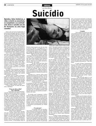 22    O REPÓRTER
                                                                                        GERAL
                                                                                                                                                                        SÁBADO, 23 de janeiro de 2010


                                                                                     por Drica Morais




Opiniões, fatos históricos, a
                                                             Suicídio                                                                                         pois, se uma pessoa está doente, em desespe-
                                                                                                                                                              ro, pode cometer o suicídio incentivado por
vida e a morte se encontram,                                                                                                                                  estes meios”, ressalta o Dr. Jonas. Opinião
se completam e se contradi-                                                                                                                                   contrária à de Cauã, fã de músicas pesadas,
                                                                                                                                                              como o heavy metal. “A mídia nunca me
zem. Seria o suicídio um ato                                                                                                                                  influenciou. A música, pelo contrário, só
de heroísmo ou uma fuga                                                                                                                                       me ajudou. É um mundo que você cria, um
                                                                                                                                                              escudo que te defende. As músicas retratam
covarde?                                                                                                                                                      sentimentos que você sente, apenas”.

    Oitava série do Ensino Fundamental. A                                                                                                                                        A ajuda
professora de português, após ler as redações                                                                                                                            Nem sempre as pessoas que estão
de seus alunos, percebe algo diferente, preo-                                                                                                                 com problemas procuram ajuda e sequer con-
cupante na redação de um deles, porém, não                                                                                                                    seguem expressar o que estão sentindo. Al-
deu grande importância. O texto, que falava                                                                                                                   guns falam abertamente, até mesmo em meio
sobre a morte e sentimentos negativos, se                                                                                                                     a ameaças, que pretendem cometer suicídio,
repetiu nas redações seguintes, o que lhe fez                                                                                                                 porém, muitas se calam e é necessário prestar
chamar os pais do aluno e alertá-los. Eles,                                                                                                                   atenção nos sinais, citados anteriormente
que até o momento nada haviam percebido,                                                                                                                      pelo psiquiatra. “Quando há riscos evidentes,
ficaram perplexos frente ao fato. O filho,                                                                                                                    a família deve manter vigilância constante,
Cauã Martins*, de 14 anos, nesta época, pas-                                                                                                                  dar o apoio de que o paciente necessita, não
sou a ingerir altas doses de medicamentos,                                                          Venâncio Aires é a cidade campeã de suicídios no Estado   criticar e procurar ajuda de um profissional
além de cortar os pulsos com frequência.                                                                                                                      habilitado”, lembra Jonas. Muitas famílias
                                                 História Geral registra que em um ritual          muito”. Decepções amorosas, acidentes que                  veem na fé uma luz, uma saída. As igrejas,
“Por quê? Decepção. Gostava de pessoas er-       no ano de 2.500 a.C., na cidade de Ur, 12         causam incapacidade física ou impotência
radas e quando alguém realmente gostava de                                                                                                                    por sua vez, aconselham, mas não julgam o
                                                 pessoas beberam uma bebida envenenada e           sexual e perda de alguém importante são                    ato, como apontou uma pesquisa feita nas
mim, não dava valor. Quando percebia o erro,     se deitaram para esperar a morte. Na bíblia,      comuns entre os jovens. “O índice de su-
o arrependimento batia”, lembra o estudante.                                                                                                                  igrejas de São Luiz Gonzaga. De acordo com
                                                 por exemplo, há registros de suicidas, como       icídios entre eles vem crescendo e isso se                 a pastora da Igreja Evangélica da Confissão
    Aos 15 anos, aproximadamente cinco           Sansão, Abimelec, Rei Saul, Eleazar e Judas.      deve, principalmente, ao aumento de doenças
anos atrás, uma situação semelhante aconte-                                                                                                                   Luterana, Alice Klostermeyer Greibeler, “a
                                                            Mas, por que extinguir a própria       psiquiátricas nessa faixa etária. Entre elas               religião não condena o suicídio, até porque,
cia com a estudante Amanda Reis*. Várias         vida? Fugir? Perceber que não há saída senão      está a depressão, o transtorno bipolar, o uso
vezes a jovem cortou os pulsos, chegando a                                                                                                                    a última palavra é a de Deus. Os fiéis são
                                                 a morte? Este é o pensamento de pessoas,          de drogas e álcool”, afirma o Dr. Jonas.                   orientados a não cometer tal ato”. Opinião
50 cortes numa única vez. “Eu passava por        que, assim como Amanda e Cauã, imaginam                          Sentir-se deslocado do mundo,
problemas familiares e amorosos. Estava                                                                                                                       apoiada pelo elder Balls, da Igreja de Jesus
                                                 não haver outra resposta para seus pro-           de seus amigos, é um fator que contribui                   Cristo dos Santos dos Últimos Dias e pelo
muito mal quando me cortei, principalmente       blemas. “Não sei se é a melhor alternativa,       para o suicídio. No Orkut encontramos
nesta vez, que foram tantos cortes. Mas...                                                                                                                    diretor da Igreja Adventista do 7° Dia, Elói
                                                 sinceramente”, diz a moça.                        comunidades que fazem alusão à prática e                   Garay.
esta foi a última vez! Fiquei com grandes                    De fato, não há um único fator        ao preconceito. Em uma delas, discutem-se
cicatrizes e, com medo de ter outras, parei”,                                                                                                                           O padre da Mitra Angelopolitana
                                                 que contribua para o suicídio, mas muitos.        os problemas que atormentam os aspirantes                  Paróquia, Tarso Alles, acredita que quando
ressalta a jovem. E completa: “A intenção        De acordo com o psiquiatra Dr. Jonas de           a suicidas, como tentativas frustradas de
não era me matar, mas aliviar a dor. Ficava                                                                                                                   uma pessoa tenta se matar, possui uma
                                                 Miranda Pes, que atende na Policlínica            suicídio e desabafos. “Eu já pensei em su-                 doença, um desequilíbrio da vida. “Não
mais tranquila”.                                 de São Luiz Gonzaga, “entre os vários fa-         icídio”, com quase 1000 membros. E uma
    Os cortes, feitos com gilete, localizados                                                                                                                 podemos julgá-lo. Antes, a Igreja Católica
                                                 tores, destacam-se os conflitos familiares,       das comunidades que mais chama a atenção:                  condenava o ato, tanto que nos cemitérios os
no antebraço, eram cobertos por roupas e         estressores psicossociais, doenças crônicas,      “PGM: Profiles de Gente Morta”. Nela não
pulseiras, fazendo com que seus pais jamais                                                                                                                   suicidas eram enterrados num lugar à parte
                                                 doença psiquiátrica e história de suicídio na     são discutidas as questões de suicídio. A                  e hoje não se faz mais isso. Temos que ter
suspeitassem... Até o último ano, quando         família”.                                         comunidade destina-se a postar os profiles
tudo aconteceu novamente.                                                                                                                                     uma atitude de compreensão, misericórdia,
                                                     Segundo ele, a pessoa emite sinais            (perfis) de pessoas que já faleceram e que                 procurando sempre algo melhor. Apenas
    Amanda cortou os pulsos novamente,           quando está pensando em se matar. “Há uma         possuem orkut. Coloca-se num tópico o
usando um estilete, porém, devido à gravi-                                                                                                                    Deus pode julgar”, diz.
                                                 alteração no comportamento, além de um            nome da pessoa e a causa de sua morte,                                  Cauã, que não queria ir a um
dade dos ferimentos, a jovem entrou em           isolamento, irritabilidade, tristeza, diminu-     como um “título”. A pessoa que postou deve,
desespero e acabou pedindo ajuda a sua mãe,                                                                                                                   psicólogo, hoje vê a grande ajuda que rece-
                                                 ição do apetite, desinteresse pelas atividades    então, descrever a causa da morte e colocar                beu. Por mais de dois anos o jovem realizou
que a levou ao hospital. “Tenho pensado          habituais e ameaças de suicídio”, diz.            o link do perfil do falecido. As pessoas que
muito em morrer. Nada mais tem sentido”,                                                                                                                      consultas com uma psicóloga. “Segundo ela,
                                                             O que preocupa é a magnitude          estão na comunidade, que possui quase 70                   se autoflagelar é uma espécie de liberação
diz. Amanda levou pontos nos cortes, quase       do problema no país e no mundo. “O Rio            mil membros, passam a deixar comentários
cortando o tendão, segundo o médico.                                                                                                                          de energias que estavam confusas e que são,
                                                 Grande do Sul apresenta os maiores índices        referentes à morte e à pessoa, que sequer                  então, direcionadas para algo. Machucar por
    * Nomes fictícios. As fontes não quise-      do país. Temos cidades ‘campeãs’, como            conhecem, principalmente quando se trata
ram se identificar                                                                                                                                            fora para matar o que tem dentro”, diz. E
                                                 Venâncio Aires. Um dos fatores que con-           de um suicida ou homicida. Alguns tentam                   completa: “Precisava muito de ajuda profis-
                                                 tribuem para os altos índices é a colonização     descobrir o motivo da morte, outros se sen-                sional. Hoje vejo que havia muita coisa com
          Viver ou não a vida?                   européia, pois os europeus possuem uma            tem mal, consolam, e outros demonstram                     que não sabia lidar. Queria voltar ao passado,
             Eis a questão                       das mais altas taxas de suicídio do mundo”,       uma total falta de respeito com o falecido.                viver de novo. Hoje, admito, não tive co-
         “O suicídio é um ato de heroísmo”,      lembra o Dr. Jonas.                                         Fica evidente, portanto, que a morte
segundo o filósofo Lucios Sêneca, acusado,                                                                                                                    ragem de levar até o fim. E mais: não tenho
                                                                                                   chama a atenção dos jovens, de diferentes                  o direito de fazer isso com meus amigos e
no ano de 65, de participar na conjuração            De acordo com o psiquiatra, é difícil         formas. Sem falar que há os “suicidas da
de Pisão, recebendo de Nero a ordem de                                                                                                                        minha família”.
                                                 destacar as diferenças entre aqueles que ten-     rede”, pessoas que estimulam outras a se ma-                         Amanda, que há tempos enfrentou
suicídio, que executou em Roma, no mesmo         tam e aqueles que concretizam o ato suicida.      tar. Dizem ser suicidas, mas estão bem vivas.
ano. Para o pintor holandês Vincent Van                                                                                                                       o mesmo problema sem a ajuda de ninguém,
                                                 “É possível destacar que os pacientes que         No dia 26 de julho de 2007, um adolescente                 conta hoje com sua mãe. Claro, a jovem leva
Gogh, que sucumbiu a uma doença mental           realmente cometem o suicídio têm tentativa        de 16 anos, de Porto Alegre, foi orientado por
em 1890, fato que ocorreu dois dias após uma                                                                                                                  em seu braço as cicatrizes de uma época de
                                                 prévia de suicídio, estão em sofrimento           internautas no momento do suicídio em um                   desespero. Mas, hoje, ela reconhece o amor
tentativa de suicídio com um tiro no peito, “o   psíquico intenso, têm história familiar de        apartamento da capital. O suicídio já estava
suicídio faz com que os amigos e familiares                                                                                                                   que seus amigos e sua família têm, mais do
                                                 suicídio, possui em pouco apoio da família        agendado: a partir das 11h, no banheiro do                 que nunca. Sua angústia de fato não passou,
se sintam seus assassinos”. Nietzsche, filó-     e sentimentos de desesperança em relação          apartamento em que morava com seus pais. A
sofo alemão do século XIX, acreditava que                                                                                                                     mas será curada com o tempo... E essa é uma
                                                 ao futuro.                                        morte? Por intoxicação. Assistida por vários               certeza daqueles que a amam realmente.
“o suicídio é admitir a morte no tempo certo                                                       internautas. Segundo o psiquiatra, “alguém
e com liberdade”. E Dani Filth, vocalista da                                                                                                                             Besteira pensar que o suicídio é a
                                                                 E os jovens?                      que estimula outra pessoa a praticar o suicí-              última alternativa. Há mil formas de ameni-
banda inglesa Cradle of Filth, acredita que o                 Um grande índice de suicídios,       dio está cometendo um crime, ou o faz por
“suicídio é uma forma de libertação”.                                                                                                                         zar e ultrapassar os problemas. Basta parar,
                                                 com certeza, está entre os jovens. Segundo        maldade ou por desinformação. A sociedade                  pensar, agir e acreditar que tudo dará certo.
           Frente a estas citações, percebe-     a Dra. do Instituto de Psiquiatria do Hospital    em que vivemos hoje, acho, é responsável
mos que o suicídio sempre esteve presente                                                                                                                     O desespero perturba, cega, leva a atos ir-
                                                 das Clínicas da Universidade de São Paulo,        por isso, pois os valores estão totalmente                 reparáveis, como o suicídio. É necessário ter
em meio às discussões, ganhando força e          em entrevista concedida ao Dr. Drauzio            deturpados”.
adeptos, ao longo dos séculos, no mundo                                                                                                                       calma e esperança sempre! O que será das
                                                 Varella, ao seu site, “entre os adolescentes, é              A mídia é sempre apontada por in-               pessoas que tanto se ama, dos projetos, dos
inteiro. O termo suicídio foi utilizado pela     a terceira (causa mortis), embora em alguns       fluenciar o suicídio, seja por meio de filmes e
primeira vez em 1737, por Desfontaines,                                                                                                                       sonhos não realizados? É importante lem-
                                                 lugares seja a segunda. Pensar que uma pes-       músicas que abordam sentimentos negativos                  brar o provérbio chinês: “Espere o melhor,
porém, é difícil precisar quando o primeiro      soa jovem e cheia de vida de repente decida       e, até mesmo, pela internet. “Estes meios
suicídio ocorreu. A Enciclopédia Delta de                                                                                                                     prepare-se para o pior e receba o que vier”.
                                                 que não quer mais continuar viva preocupa         podem contribuir para a prática do suicídio,
 