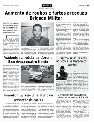 SÁBADO, 23 de janeiro de 2010
                                                                                               POLÍCIA                                                                              O REPÓRTER       27
                                                                                      por Jonas Iragones Palharini




   Aumento de roubos e furtos preocupa
            Brigada Militar
                                                                                                                                   mentado neste período, até mes-     de polícia para efetuar o flagran-
Ladrões aproveitam                                                                                                                 mo com moradores dentro de          te por furto, entretanto, no 2º
o período de férias                                                                                                                suas casas.
                                                                                                                                       Um exemplo de coragem e
                                                                                                                                                                       Distrito Policial o ladrão mentiu
                                                                                                                                                                       sobre sua identidade.
de muitas famílias                                                                                                                 audácia de um ladrão aconteceu          Para os policiais, disse que
                                                                                                                                   na quinta-feira pela manhã, no      seu nome era Marcos André
para subtrair bens                                                                                                                 Bairro Hammarstron.                 Soares, de 25 anos. Com vasta
                                                                                                                                       Por volta das 7h30min, na       ficha por crimes, ele foi reco-
das residências                                                                                                                    Rua São Cristóvão, a residência     nhecido e seu nome verdadeiro



   T
                                                                                                                                   de João Bernardi, de 45 anos, foi   lavrado em flagrante. Trata-se
          odo o cuidado é pouco                                                                                                    visitada por um ladrão que en-      de Davi da Silva da Luz, de 25
          neste período de fé-                                                                                                     trou no pátio e furtou do veículo   anos, morador do Beco da Pe-
          rias. Com a ausência                                                                                                     da vítima um rádio com CD, cai-     dreira.
de muitas famílias que aprovei-                                                                                                    xa de ferramentas e documentos.         Davi da Silva da Luz passará
tam o verão para viajar, visitar                                                                                                       O ladrão tentou escapar, pu-    alguns dias até a ordem judicial
parentes e se banhar no litoral,                                                                                                   lando por pelo menos quatro         sem enxergar a luz do dia, na
os ataques de bandidos são ine-                                                                                                    muros de residências de vizi-       cela da Penitenciária Modulada.
vitáveis.                                                                                                                          nhos.                                   A Brigada Militar pede aten-
    Com a residência fragilizada                                                                                                       A Brigada Militar localizou     ção da comunidade ao sair de
com a ausência de moradores,                 Davi da Silva da Luz, de 25 anos tentou bancar o espertinho e foi parar na Modulada   o “espertinho” há 100 metros        suas casas. É importante veri-
muitas vezes o retorno das famí-    rei em andamento.                                Mesmo com todo o interesse                    do local onde praticou o roubo,     ficar se não esqueceu nenhum
lias é decepcionante. A Brigada         O programa consiste na visi-              de resguardar os bens da comu-                   escondido no pátio de uma resi-     acesso facilitado para entrada de
Militar para diminuir um pouco      ta de policiais em períodos alter-            nidade, a Brigada Militar sabe                   dência na Rua Aristeu Pereira.      ladrões e principalmente tomar
desse excesso de roubos e furtos    nados nas residências que reali-              que é impossível zerar o índice                      O homem foi levado pela         cuidado ao entrar e sair das re-
está com a campanha Pró-Vigia-      zaram o cadastro na corporação.               de roubos e furtos, e ele tem au-                Brigada Militar até a delegacia     sidências.



Acidente na rótula da Coronel                                                                                                        Empresa de defensivos
  Dico deixa quatro feridos                                                                                                         agrícolas foi atacada por
Um acidente no início da tarde                                                                                                               ladrões
de quarta-feira, deixou quatro
pessoas feridas na rótula da Ave-
nida Coronel Dico, com a Rua
Dr.Pestana.Um veículo Gol com
placas de Carazinho colidiu con-                                                                                                                          A empre-     to Policial de Ijuí, que uma das
tra um Ford KA, placas de Ijuí.                                                                                                                             sa Co-     paredes laterais do depósito foi
Segundo informações, o Ford                                                                                                                                  pagril    quebrada.
KA fazia o contorno da rotatória                                                                                                                             – Co-     Foram furtados cerca de 160
quando foi abalroado pelo Gol.                                                                                                                              mercial    litros de produtos, mais de 20
Um jovem de 23 anos, condutor                                                                                                                               Agríco-    galões e pacotes de fungicida,
do Gol e o caroneiro foram leva-                                                                                                                          la Picolli   inseticida e herbicida.
dos para atendimento médico no                                                                                                      – foi alvo de ladrões na madru-    Há cerca de um quilômetro da
Hospital de Caridade.                                                                                                               gada de quinta-feira. O depósi-    empresa, foi localizado em um
                                            Acidente causou danos de grande monta nos dois veículos
O terceiro tripulante do Gol foi                                                                                                    to da empresa é localizado na      matagal, o veículo Gol, de cor
encaminhado para o Hospital da                                                                                                      BR-285, próximo à entrada da       cinza, placas IPK-8477, que foi
                                    HCI.Os feridos foram socorridos               Após o atendimento médico, os
Unimed. Já a motorista do Ford                                                                                                      cidade de Coronel Barros. Ro-      usado no furto.
                                    pela Ambulância de Emergência                 quatro feridos ainda no final do
KA, de 31 anos, também preci-                                                                                                       que Antônio Mathioni disse aos     A polícia já tem suspeitos do
                                    do Corpo de Bombeiros e pelo                  dia, feridos foram liberados das
sou de atendimento médico no                                                                                                        plantonistas do Segundo Distri-    roubo.
                                    serviço do Samu/Salvar.                       casas de saúde.



  Funrebom apresenta relatório de                                                                                                     Gerente de loja é assaltado e
                                                                                                                                     ladrões levam mais de R$ 9 mil
        prestação de contas                                                                                                            Em plena luz do dia e no
                                                                                                                                   centro da cidade, a audácia dos
                                                                                                                                                                       seu lado e um homem puxou a
                                                                                                                                                                       arma e exigiu o dinheiro.
                                                                                                                                   criminosos foi mais uma vez             O gerente da Loja Colombo
    O Conselho Diretor do Fun-         O Secretário da Fazenda,                   despesas com serviços de tercei-                 comprovada.                         negou a ordem dos assaltantes
do Municipal de Reequipamen-        Irani Basso, realizou na ocasião              ros e encargos e R$ 51.177,71                        Por volta das 16h45min de       e foi empurrado ao chão. Um
to de Bombeiros (Funrebom) e        um relato sobre o balancete da                com equipamento e material                       quinta-feira, o gerente da Loja     dos assaltantes conseguiu ti-
o Executivo Municipal estive-       Receita e da Despesa do Funre-                permanente.                                      Colombo foi vítima de assalto       rar um envelope do bolso do
ram reunidos na tarde de ontem,     bom no ano de 2009, sendo que                     O Conselho Diretor do Fun-                   quando se deslocava na Rua Flo-     gerente e os dois fugiram com
para a apreciação do relatório de   a receita realizada no ano atin-              rebom aprovou ainda estudos                      riano Peixoto, em frente ao colé-   R$ 5.417,00 em dinheiro e R$
prestação de contas da aplicação    giu o valor de R$ 167.593,83 e                sobre as condições físicas dos                   gio Ceap, onde se dirigia para o    3.994,00 em cheques.
                                                                                                                                   encaminhamento do depósito do           Segundo informações da
de recursos, autorizados pelo       a despesa executada foi de R$                 caminhões-tanque com vistas à                    movimento do dia.                   vítima, os assaltantes estavam
Conselho e repassados ao 12º        162.216,69, destes R$ 57.865,21               eventual necessidade de substi-                      O gerente da loja disse no      de óculos de sol e capacetes,
Comando Regional de Bombei-         foram de despesas com material                tuição de algum veículo destina-                 registro policial que uma moto      não havendo possibilidades para
ros. O relatório foi aprovado.      de consumo; R$ 53.173,77 de                   do ao combate a incêndios.                       com dois tripulantes parou ao       fazer a identificação.
 
