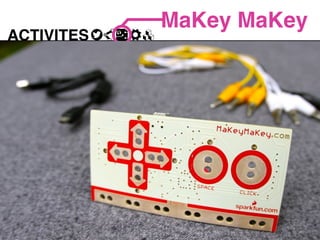 ACTIVITES
MaKey MaKey
 