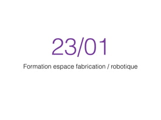 23/01
Formation espace fabrication / robotique
 