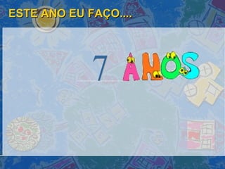 ESTE ANO EU FAÇO.... 7 