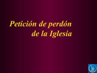 Petición de perdón
de la Iglesia
 