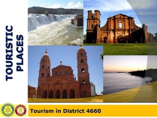 TOURISTIC PLACES Tourism in District 4660 