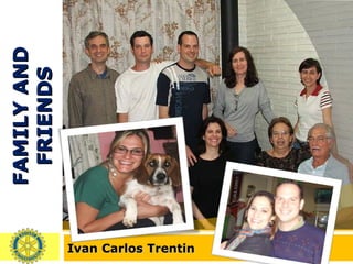 FAMILY AND FRIENDS Ivan Carlos Trentin 