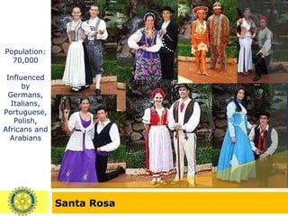Santa Rosa Population: 70,000 Influenced by Germans, Italians, Portuguese, Polish, Africans and Arabians 
