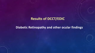 Results of DCCT/EDIC
Diabetic Retinopathy and other ocular findings
 