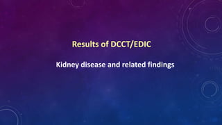 Results of DCCT/EDIC
Kidney disease and related findings
 