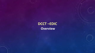 DCCT –EDIC
Overview
 