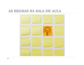 AS REGRAS NA SALA DE AULA
 