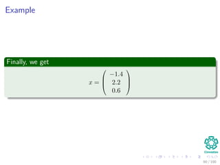 Example
Finally, we get
x =



−1.4
2.2
0.6



60 / 102
 