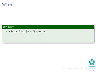 Where
We have
v is a column (n − 1) −vector.
wT is a row (n − 1) −vector.
A is an (n − 1) × (n − 1).
67 / 102
 