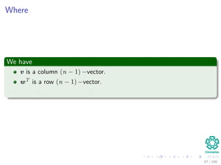 Where
We have
v is a column (n − 1) −vector.
wT is a row (n − 1) −vector.
A is an (n − 1) × (n − 1).
67 / 102
 