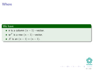 Where
We have
v is a column (n − 1) −vector.
wT is a row (n − 1) −vector.
A is an (n − 1) × (n − 1).
67 / 102
 