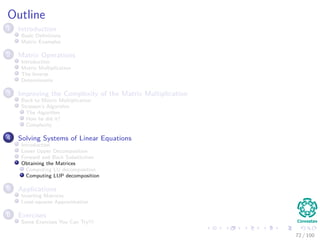 Example
Here, we have this example
2 3 1 5
6 13 5 19
2 19 10 23
4 10 11 31
⇒
13 5 19
19 10 23
10 11 31
− 1
2
6
2
4
3 1 5 =
13 5 19
19 10 23
10 11 31
− 1
2
18 6 30
6 2 10
12 4 20
⇒
2 3 1 5
3 4 2 4
1 16 9 18
2 4 9 21
⇒
9 18
9 11
− 1
4
16
4
2 4 =
9 18
9 11
− 1
4
32 64
8 16
=
9 18
9 11
−
8 16
2 4
⇒
2 3 1 5
3 4 2 4
1 4 1 2
2 1 7 17
⇒
2 3 1 5
3 4 2 4
1 4 1 2
2 1 7 3
70 / 102
 