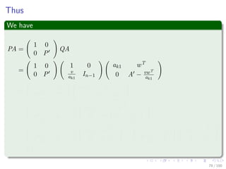 Now, ak1 = 0
We have then
QA =
ak1 wT
v A
=
1 0
v
ak1
In−1
ak1 wT
0 A − vwT
ak1
76 / 102
 