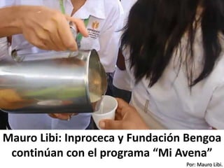 Por: Mauro Libi.
Mauro Libi: Inproceca y Fundación Bengoa
continúan con el programa “Mi Avena”
 