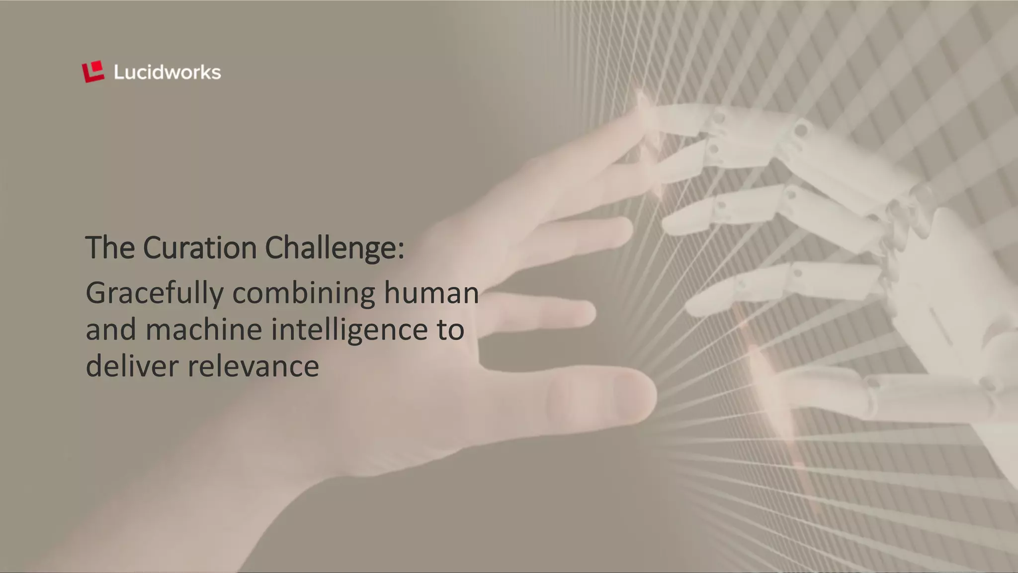 The Curation Challenge:
Gracefully combining human
and machine intelligence to
deliver relevance
 