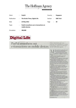Client        :   PayPal                                   Country   :   Singapore

Publication   :   The Straits Times, Digital Life          Section   :   SME Tech

Date          :   23 May 2012                              Page      :   30

Topic         :   PayPal smoothens out e-transactions on
                  mobile devices

Circulation   :   389,000
 