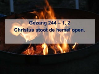 Gezang 244 – 1, 2Christus stoot de hemel open.