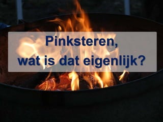 Pinksteren, wat is dat eigenlijk?