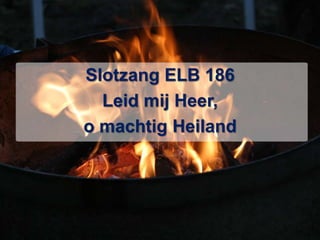 Slotzang ELB 186Leid mij Heer, o machtig Heiland