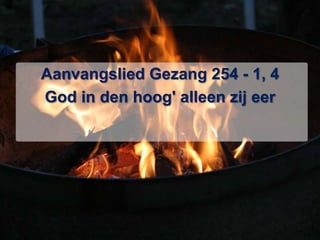 Aanvangslied Gezang 254 - 1, 4God in den hoog' alleen zij eer