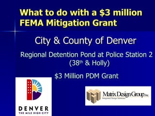 What to do with a $3 million FEMA Mitigation Grant ,[object Object],[object Object],[object Object]