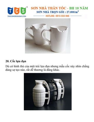 20. Cốc lựu đạn
Dù có hình thù của một trái lựu đạn nhưng mẫu cốc này nhìn chẳng
đáng sợ tẹo nào, rất dễ thương là đằng khác.
 