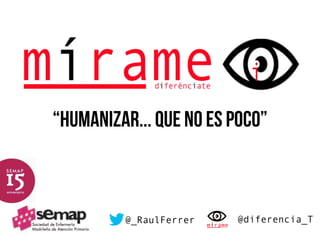 “Humanizar... que no es poco”



         @_RaulFerrer   @diferencia_T
 