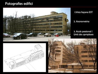 Fotografies edifici 1.Vista façana EST 2. Axonometria  3. Accés peatonal / Unió dos cpmplexes 