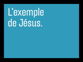 L’exemple
de Jésus.
 