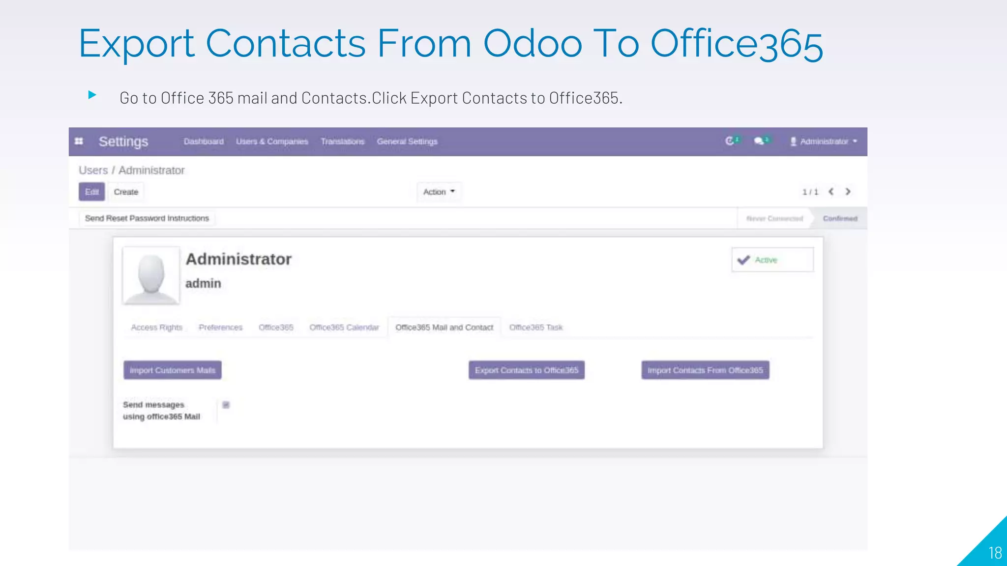 ▸ Go to Office 365 mail and Contacts.Click Export Contacts to Office365.
18
Export Contacts From Odoo To Office365
 